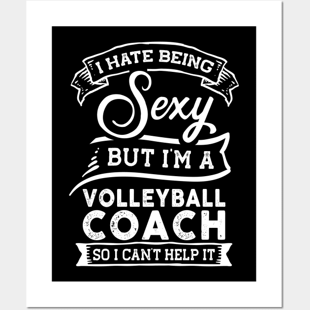 I Hate Being Sexy But I'm a Volleyball Coach Funny Wall Art by TeePalma